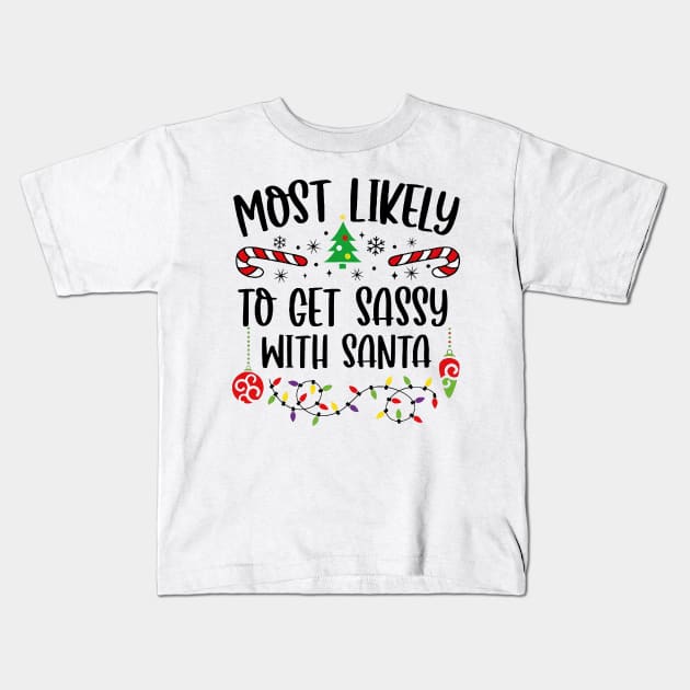 Most Likely To Get Sassy With Santa Funny Christmas Kids T-Shirt by Centorinoruben.Butterfly